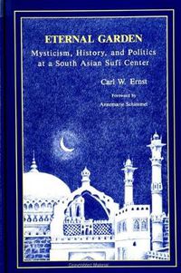 Cover image for Eternal Garden: Mysticism, History, and Politics at a South Asian Sufi Center