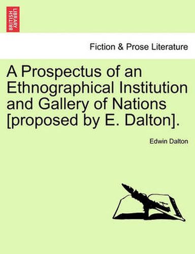 Cover image for A Prospectus of an Ethnographical Institution and Gallery of Nations [Proposed by E. Dalton].