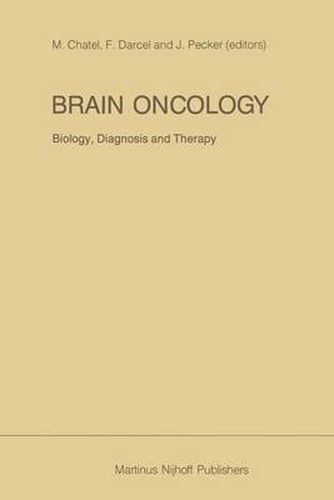 Brain Oncology Biology, diagnosis and therapy: An international meeting on brain oncology, Rennes, France, September 4-5, 1986, held under the auspices of the Ministry of National Education, the University of Rennes and the Regional Hospital Rennes