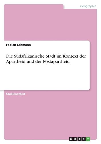 Cover image for Die Sudafrikanische Stadt im Kontext der Apartheid und der Postapartheid