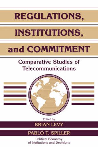 Cover image for Regulations, Institutions, and Commitment: Comparative Studies of Telecommunications