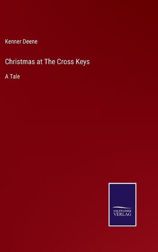 Cover image for Christmas at The Cross Keys: A Tale