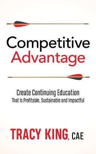 Cover image for Competitive Advantage: Create Continuing Education That Is Profitable, Sustainable, and Impactful