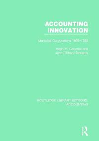 Cover image for Accounting Innovation (RLE Accounting): Municipal Corporations 1835-1935