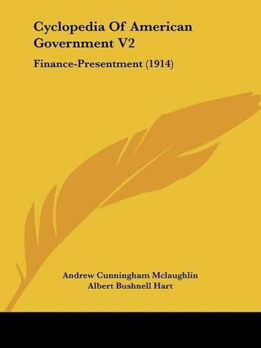 Cyclopedia of American Government V2: Finance-Presentment (1914)