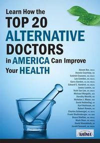 Cover image for Learn How the Top 20 Alternative Doctors in America Can Improve Your Health