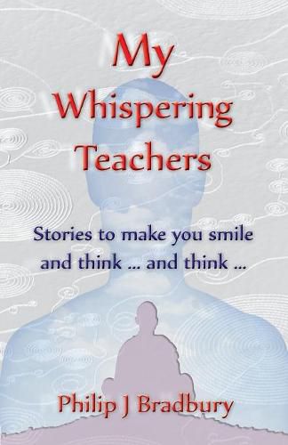 Cover image for My Whispering Teachers: Stories to make you smile and think ... and think ...