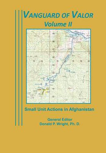 Cover image for Vanguard of Valor Volume II: Small Unit Actions in Afghanistan: