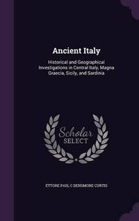 Cover image for Ancient Italy: Historical and Geographical Investigations in Central Italy, Magna Graecia, Sicily, and Sardinia