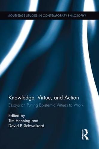 Cover image for Knowledge, Virtue, and Action: Putting Epistemic Virtues to Work