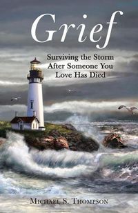 Cover image for Grief: Surviving the Storm After Someone You Love Has Died