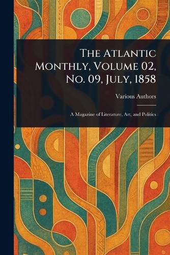Cover image for The Atlantic Monthly, Volume 02, No. 09, July, 1858