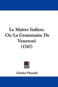 Cover image for Le Maitre Italien: Ou La Grammaire De Veneroni (1747)