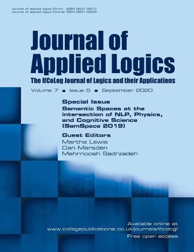 Cover image for Journal of Applied Logics - The IfCoLog Journal of Logics and their Applications: Volume 7, Issue 5, September 2020. Special Issue: Semantics Spaces at the Intersection of NLP, Physics and Cognitive Science (SemSpace 2019)