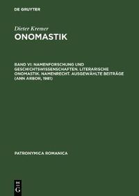 Cover image for Onomastik, Band VI, Namenforschung und Geschichtswissenschaften. Literarische Onomastik. Namenrecht. Ausgewahlte Beitrage (Ann Arbor, 1981)