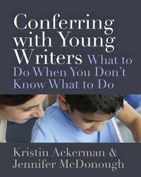 Cover image for Conferring with Young Writers: What to Do When You Don't Know What To Do