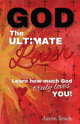 Cover image for God - The Ultimate Lover: Learn how much God truly loves you!