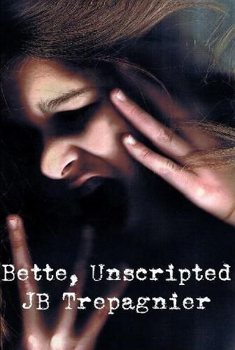 Cover image for Bette, Unscripted-A Dark Psychological Drama