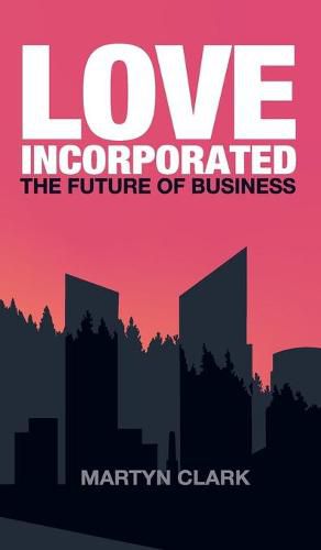 Cover image for Love Incorporated: The Future of Business