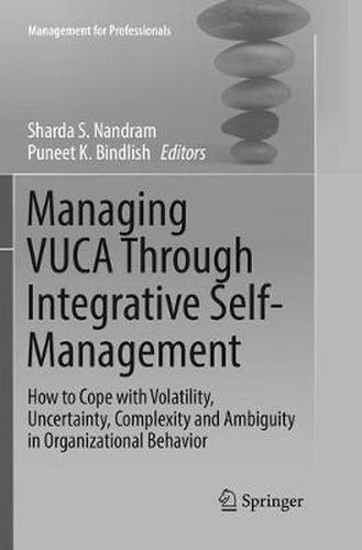 Cover image for Managing VUCA Through Integrative Self-Management: How to Cope with Volatility, Uncertainty, Complexity and Ambiguity in Organizational Behavior