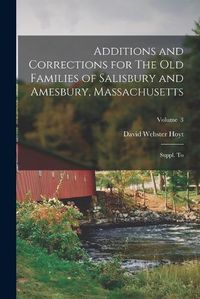 Cover image for Additions and Corrections for The old Families of Salisbury and Amesbury, Massachusetts