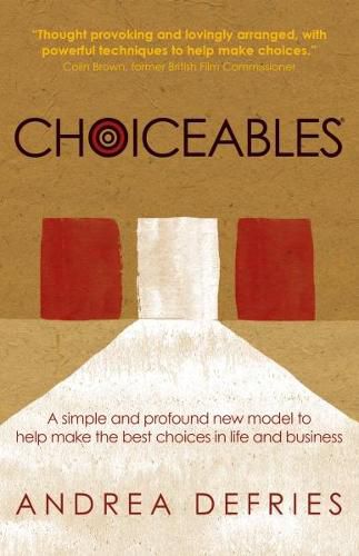 Cover image for Choiceables: A Simple and Profound New Model Tro Help Make the Best Choices in Life and Business