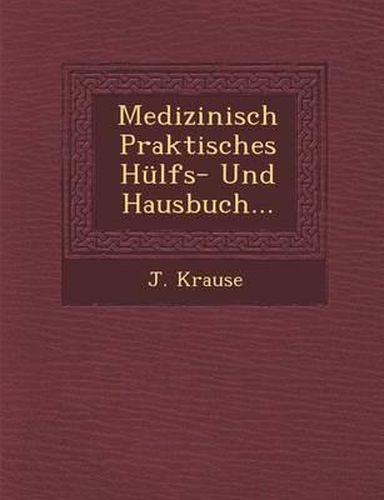 Cover image for Medizinisch Praktisches Hulfs- Und Hausbuch...