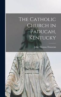 Cover image for The Catholic Church in Paducah, Kentucky