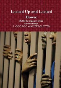 Cover image for Locked Up and Locked Down: Multitude Lingers in Limbo Revised Edition