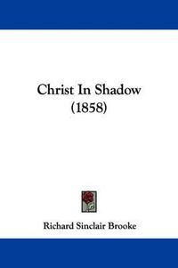 Cover image for Christ In Shadow (1858)