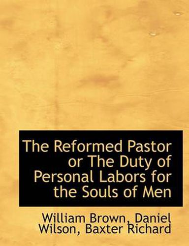 Cover image for The Reformed Pastor or The Duty of Personal Labors for the Souls of Men