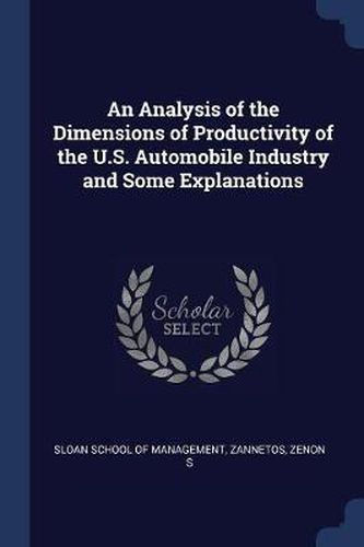 Cover image for An Analysis of the Dimensions of Productivity of the U.S. Automobile Industry and Some Explanations