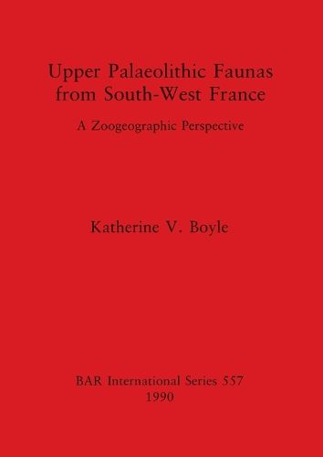 Upper Palaeolithic Faunas from South-West France: A Zoogeographic Perspective