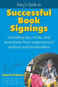 Cover image for Gary's Guide to Successful Book Signings: Including tips, tricks & anecdotes from experienced authors and booksellers