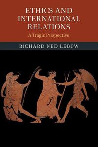 Cover image for Ethics and International Relations: A Tragic Perspective