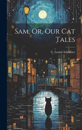 Cover image for Sam, Or, Our Cat Tales