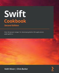 Cover image for Swift Cookbook: Over 60 proven recipes for developing better iOS applications with Swift 5.3, 2nd Edition