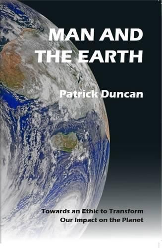 Cover image for Man and the Earth: Towards an Ethic to Transform Our Impact on the Planet