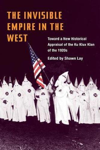 Cover image for Invisible Empire in the West: Toward a New Historical Appraisal of the Ku Klux Klan of the 1920's