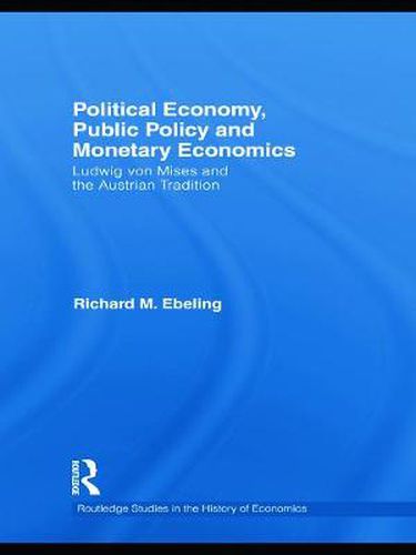 Cover image for Political Economy, Public Policy and Monetary Economics: Ludwig von Mises and the Austrian Tradition