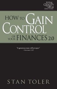 Cover image for How to Gain Control of Your Finances (Tql 2.0 Bible Study Series): Strategies for Purposeful Living