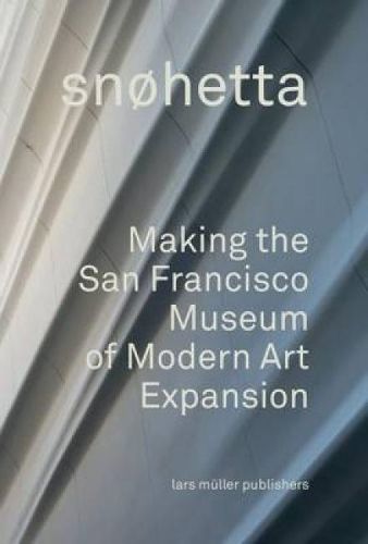 Cover image for Snohetta: Making the San Francisco Museum of Modern Art Expansion