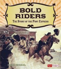 Cover image for Bold Riders: the Story of the Pony Express (Adventures on the American Frontier)