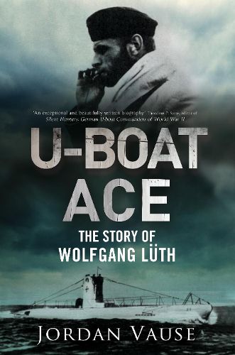 Cover image for U-Boat Ace: The Story of Wolfgang Luth