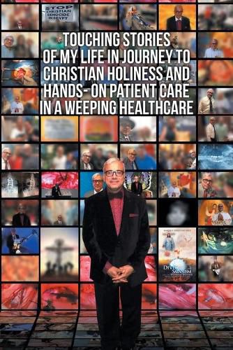 Cover image for Touching Stories of My Life in Journey to Christian Holiness and Hands- on Patient Care in a Weeping Healthcare: The Brain of Man of God and the Hand of Man of God Reflection of a Coptic Christian Neurosurgeon