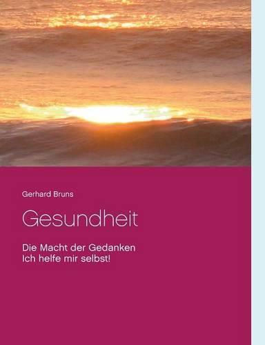 Cover image for Gesundheit Die Macht der Gedanken: Ich helfe mir selbst!