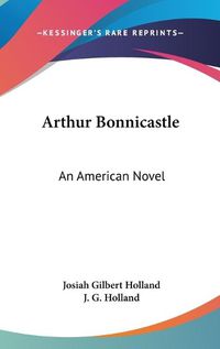 Cover image for Arthur Bonnicastle: An American Novel