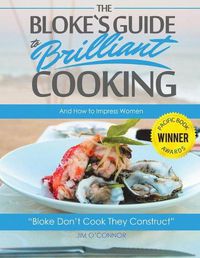 Cover image for The Bloke's Guide to Brilliant Cooking: And How to Impress Women