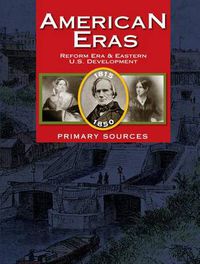 Cover image for American Eras: Primary Sources: Reform Era and Eastern U. S. Development, 1815-1850