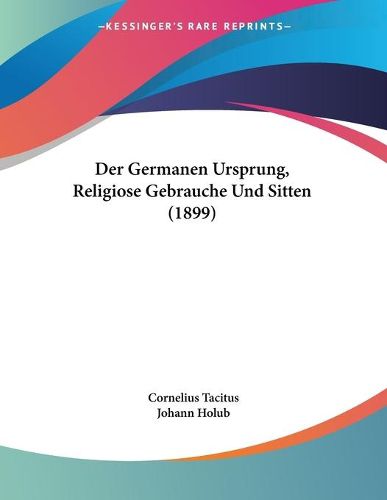 Cover image for Der Germanen Ursprung, Religiose Gebrauche Und Sitten (1899)